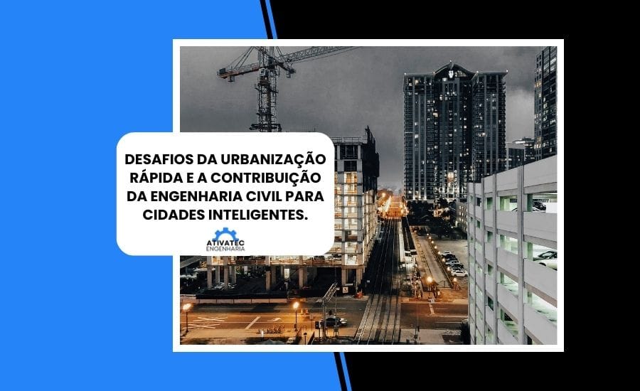 Desafios da Urbanização Rápida e a Contribuição da Engenharia Civil para Cidades Inteligentes.