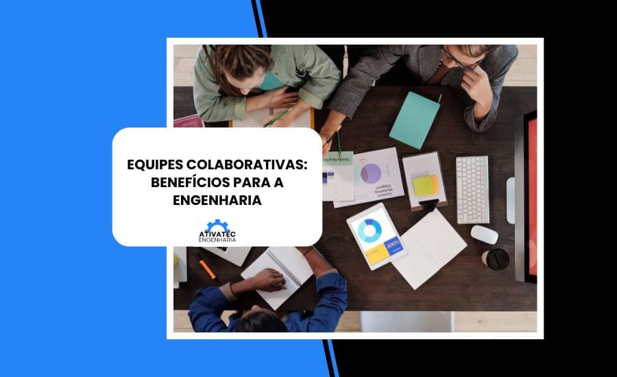 Equipes Colaborativas: Benefícios para a Engenharia