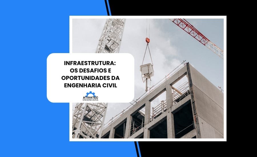 Infraestrutura - Os desafios e oportunidades da Engenharia Civil