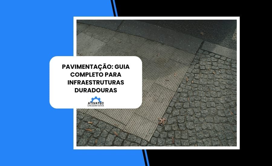 Pavimentação: guia completo para infraestruturas duradouras