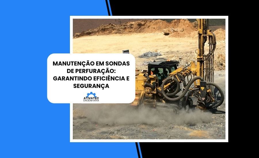 Manutenção em Sondas de Perfuração: Garantindo Eficiência e Segurança