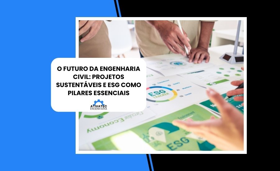 O Futuro da Engenharia Civil: Projetos Sustentáveis e ESG como Pilares Essenciais